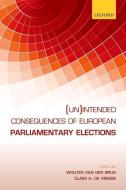 (Un)intended Consequences of EU Parliamentary Elections di Wouter Van Der Brug edito da Oxford University Press