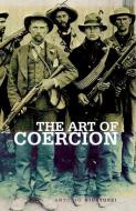 Art of Coercion: The Primitive Accumulation and Management of Coercive Power di Antonio Giustozzi edito da OXFORD UNIV PR