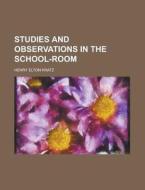 Studies And Observations In The School-room di Henry Elton Kratz edito da General Books Llc