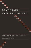 Democracy Past and Future di Pierre (College de France) Rosanvallon edito da Columbia University Press