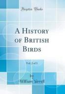 A History of British Birds, Vol. 2 of 3 (Classic Reprint) di William Yarrell edito da Forgotten Books