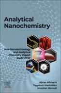 Analytical Nanochemistry: How Nanotechnology and Analytical Chemistry Impact Each Other di Abbas Afkhami, Tayyebeh Madrakian, Mazaher Ahmadi edito da ELSEVIER