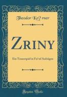 Zriny: Ein Trauerspiel in Fünf Aufzügen (Classic Reprint) di Theodor Korner edito da Forgotten Books