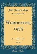 Wordeater, 1975, Vol. 23 (Classic Reprint) di Joliet Junior College edito da Forgotten Books