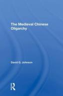 The Medieval Chinese Oliogarchy di JOHNSON edito da Taylor & Francis
