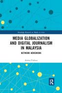 Media Globalization And Digital Journalism In Malaysia di Amira Firdaus edito da Taylor & Francis Ltd