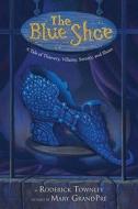 The Blue Shoe: A Tale of Thievery, Villainy, Sorcery, and Shoes di Roderick Townley edito da Yearling Books