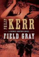 Field Gray di Philip Kerr edito da Marian Wood Books/Putnam