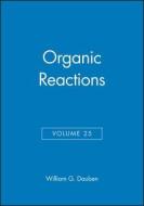 Organic Reactions, Volume 25 di William G. Dauben edito da Wiley-Blackwell