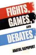 Fights, Games, and Debates di Anatol Rapoport edito da UNIV OF MICHIGAN PR