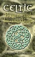 Celtic Prayers And Incantations di Alexander Carmichael edito da Dover Publications Inc.