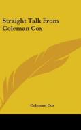 Straight Talk from Coleman Cox di Coleman Cox edito da Kessinger Publishing