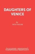 Daughters Of Venice di Don Taylor edito da Samuel French Ltd