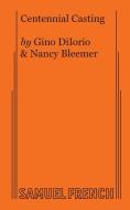 Centennial Casting di Gino Diiorio, Nancy Bleemer edito da Samuel French, Inc.