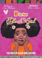 B is for Black Girl di Channing Moreland, Chelsae Moreland edito da Books by Channing & Chelsae