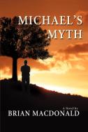 Michael's Myth di Brian M MacDonald edito da iUniverse