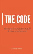The Code: Discover the Purpose of Life and How to Achieve it di Andrew Stadtmauer edito da LIGHTNING SOURCE INC