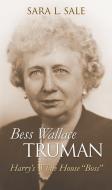Sale, S:  Bess Wallace Truman di Sara L. Sale edito da University Press of Kansas