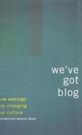 Weve Got Blog di Rebecca Blood, Editors Of Perseus Publishing edito da Basic Books (AZ)