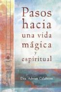 Pasos Hacia Una Vida Magica y Espiritual di Adrian Calabrese edito da Llewellyn Espanol
