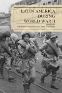 Latin America During World War II di Thomas M. Leonard edito da Rowman & Littlefield Publishers
