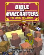 The Unofficial Bible for Minecrafters: The Jesus Followers di Garrett Romines, Christopher Miko edito da Lion Hudson Plc