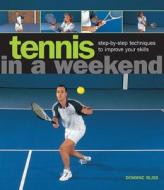 Tennis in a  Weekend di Dominic Bliss edito da Anness Publishing