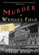 Murder at Wrigley Field di Troy Soos edito da Kensington Publishing