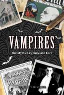 Vampires: The Myths, Legends, and Lore di Charlotte Montague edito da CHARTWELL BOOKS