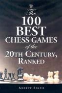 Soltis, A:  The 100 Best Chess Games of the 20th Century, Ra di Andrew Soltis edito da McFarland