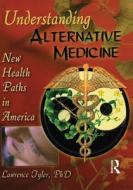 Understanding Alternative Medicine di Virginia M. Tyler edito da Taylor & Francis Inc