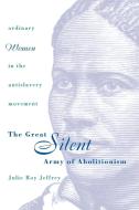 The Great Silent Army of Abolitionism di Julie Roy Jeffrey edito da The University of North Carolina Press