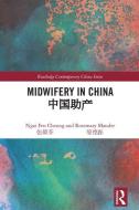 Midwifery in China di Ngai Fen Cheung, Rosemary (University of Edinburgh Mander edito da Taylor & Francis Inc
