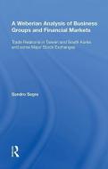 A Weberian Analysis of Business Groups and Financial Markets di Sandro Segre edito da Taylor & Francis Inc