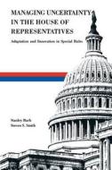 Managing Uncertainty in the House of Representatives di Stanley Bach, Steven S. Smith edito da Brookings Institution