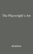 The Playwright's Art di Roger M. Busfield, Unknown edito da Greenwood Press