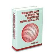 Worldwide Guide to Equivalent Nonferrous Metals and Alloys: Fourth Edition di Asm edito da ASM International