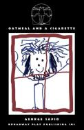 Oatmeal And A Cigarette di George Sapio edito da Broadway Play Publishing Inc