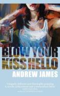 Blow Your Kiss Hello di Andrew James edito da Angel and Nightingale Press