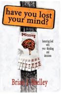 HAVE YOU LOST YOUR MIND? di Brian J. Shelley edito da Global Educational Advance, Inc.
