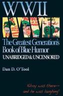WWII the Greatests Generation's Book of Blue Humor di Dan D. O'Tool edito da Post Mortem Publications, Incorporated