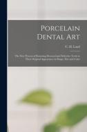 PORCELAIN DENTAL ART [MICROFORM] : THE N di C. H. CHARLES LAND edito da LIGHTNING SOURCE UK LTD
