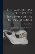 The Factors That Influence The Sensitivity Of The Retina To Color di Rand Gertrude 1886-1970 Rand edito da Legare Street Press