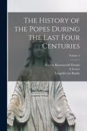 The History of the Popes During the Last Four Centuries; Volume 3 di Leopold von Ranke, George Ravenscroft Dennis, E. Foster edito da LEGARE STREET PR