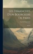 Les Dimanches D'un Bourgeois De Paris: Roman di Guy de Maupassant edito da LEGARE STREET PR