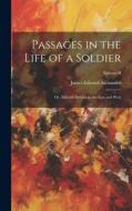 Passages in the Life of a Soldier: Or, Military Service in the East and West; Volume II di James Edward Alexander edito da LEGARE STREET PR