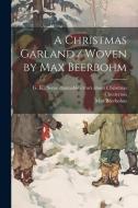 A Christmas Garland / Woven by Max Beerbohm di Max Beerbohm edito da LEGARE STREET PR