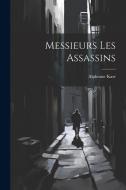 Messieurs Les Assassins di Alphonse Karr edito da LEGARE STREET PR