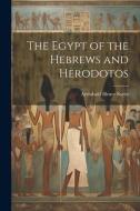 The Egypt of the Hebrews and Herodotos di Archibald Henry Sayce edito da LEGARE STREET PR
