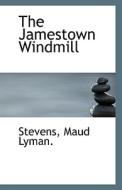 The Jamestown Windmill di Stevens Maud Lyman edito da Bibliolife